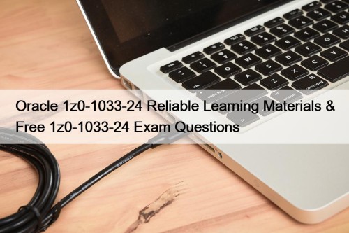 Oracle 1z0-1033-24 Reliable Learning Materials & Free 1z0-1033-24 ...