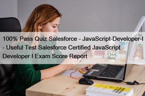 100% Pass Quiz Salesforce - JavaScript-Developer-I - Useful ...